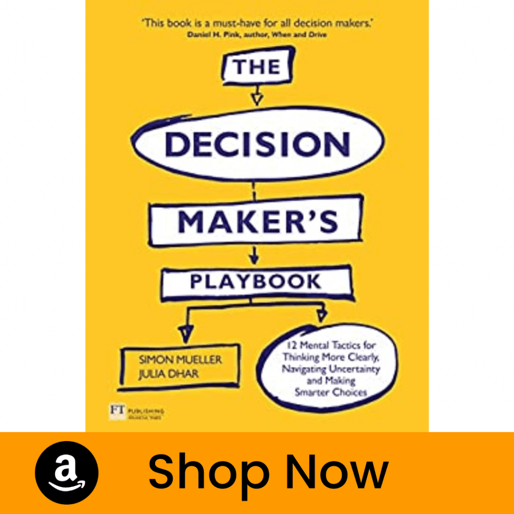 Decision Maker's Playbook, The: 12 Tactics for Thinking Clearly, Navigating Uncertainty and Making Smarter Choices - Simon Mueller